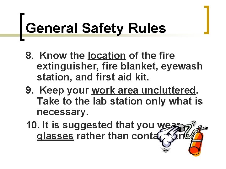 General Safety Rules 8. Know the location of the fire extinguisher, fire blanket, eyewash