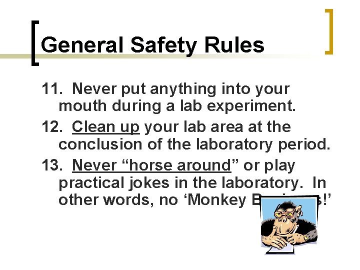 General Safety Rules 11. Never put anything into your mouth during a lab experiment.