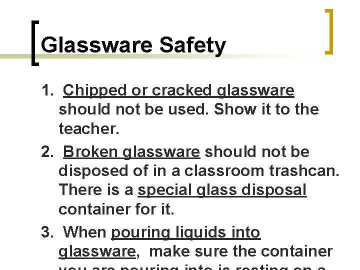 Glassware Safety 1. Chipped or cracked glassware should not be used. Show it to