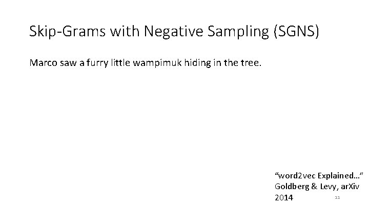 Skip-Grams with Negative Sampling (SGNS) Marco saw a furry little wampimuk hiding in the