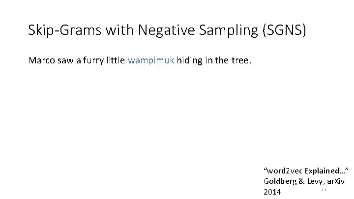 Skip-Grams with Negative Sampling (SGNS) Marco saw a furry little wampimuk hiding in the