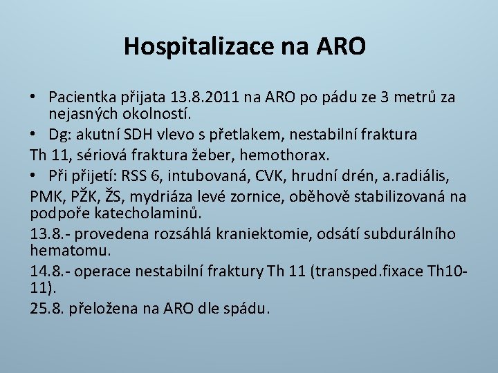 Hospitalizace na ARO • Pacientka přijata 13. 8. 2011 na ARO po pádu ze