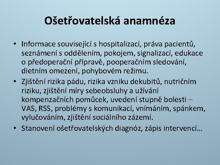 Ošetřovatelská anamnéza • Informace související s hospitalizací, práva pacientů, seznámení s oddělením, pokojem, signalizací,