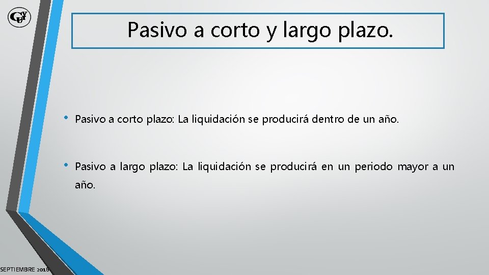 SEPTIEMBRE 2016 Pasivo a corto y largo plazo. • Pasivo a corto plazo: La