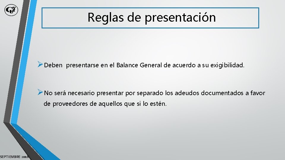 SEPTIEMBRE 2016 Reglas de presentación ØDeben presentarse en el Balance General de acuerdo a