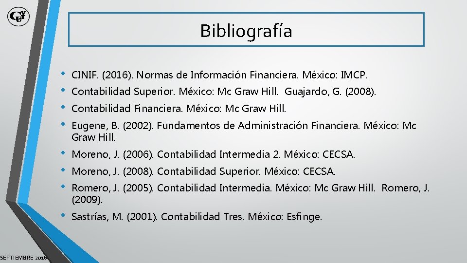 SEPTIEMBRE 2016 Bibliografía • • CINIF. (2016). Normas de Información Financiera. México: IMCP. •