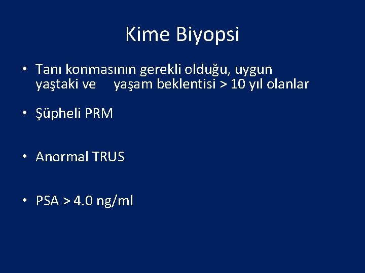 Kime Biyopsi • Tanı konmasının gerekli olduğu, uygun yaştaki ve yaşam beklentisi > 10