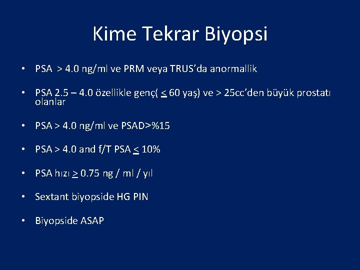 Kime Tekrar Biyopsi • PSA > 4. 0 ng/ml ve PRM veya TRUS’da anormallik