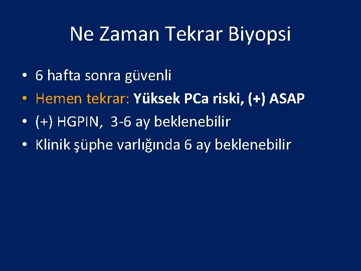 Ne Zaman Tekrar Biyopsi • • 6 hafta sonra güvenli Hemen tekrar: Yüksek PCa