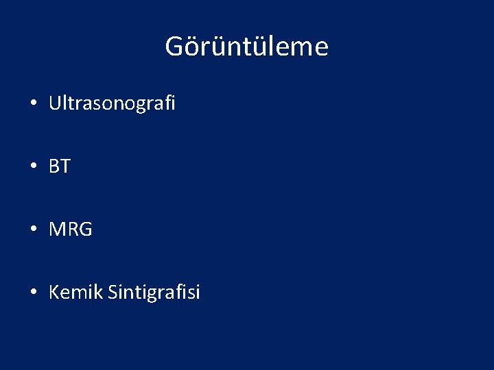 Görüntüleme • Ultrasonografi • BT • MRG • Kemik Sintigrafisi 