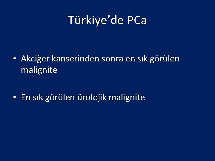 Türkiye’de PCa • Akciğer kanserinden sonra en sık görülen malignite • En sık görülen