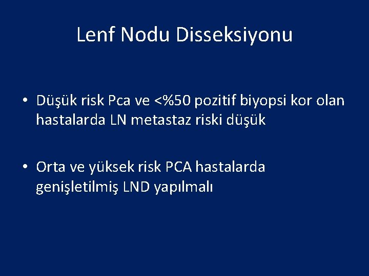 Lenf Nodu Disseksiyonu • Düşük risk Pca ve <%50 pozitif biyopsi kor olan hastalarda
