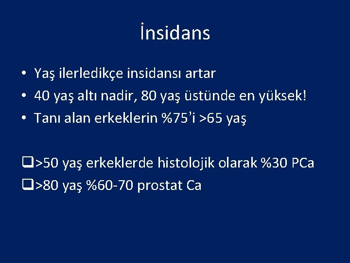 İnsidans • Yaş ilerledikçe insidansı artar • 40 yaş altı nadir, 80 yaş üstünde