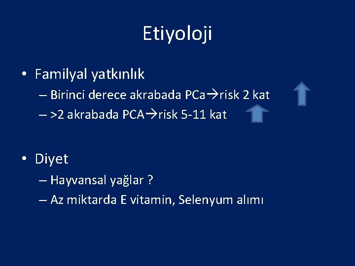 Etiyoloji • Familyal yatkınlık – Birinci derece akrabada PCa risk 2 kat – >2