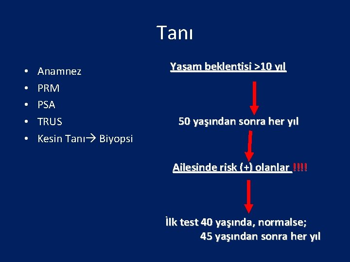 Tanı • • • Anamnez PRM PSA TRUS Kesin Tanı Biyopsi Yaşam beklentisi >10