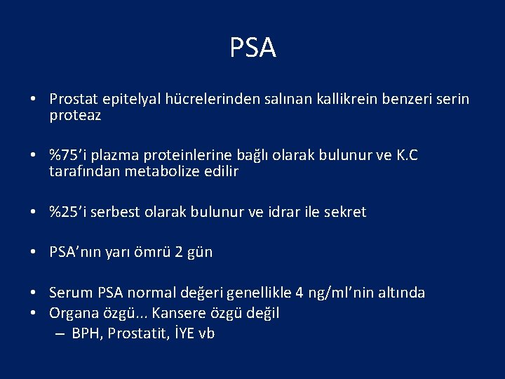PSA • Prostat epitelyal hücrelerinden salınan kallikrein benzeri serin proteaz • %75’i plazma proteinlerine
