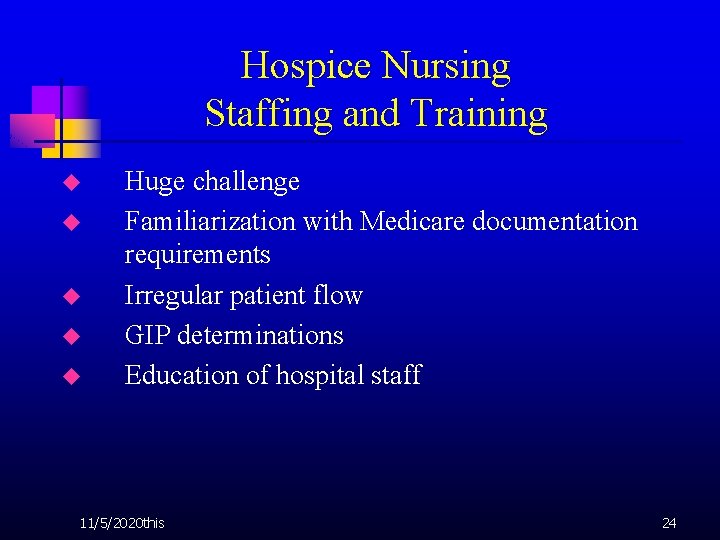 Hospice Nursing Staffing and Training u u u Huge challenge Familiarization with Medicare documentation