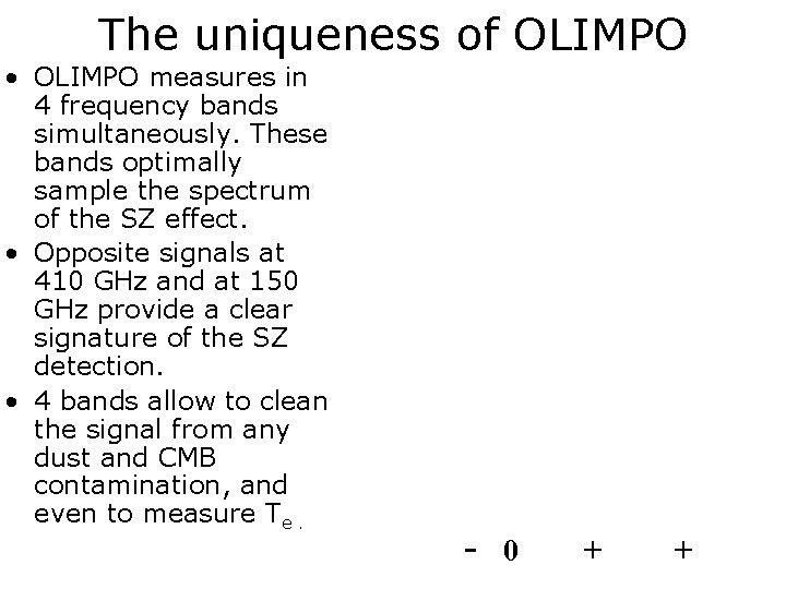 The uniqueness of OLIMPO • OLIMPO measures in 4 frequency bands simultaneously. These bands