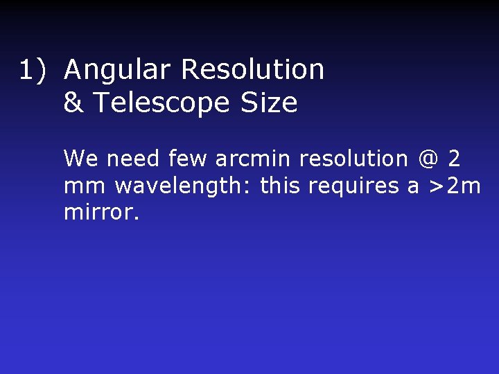 1) Angular Resolution & Telescope Size We need few arcmin resolution @ 2 mm