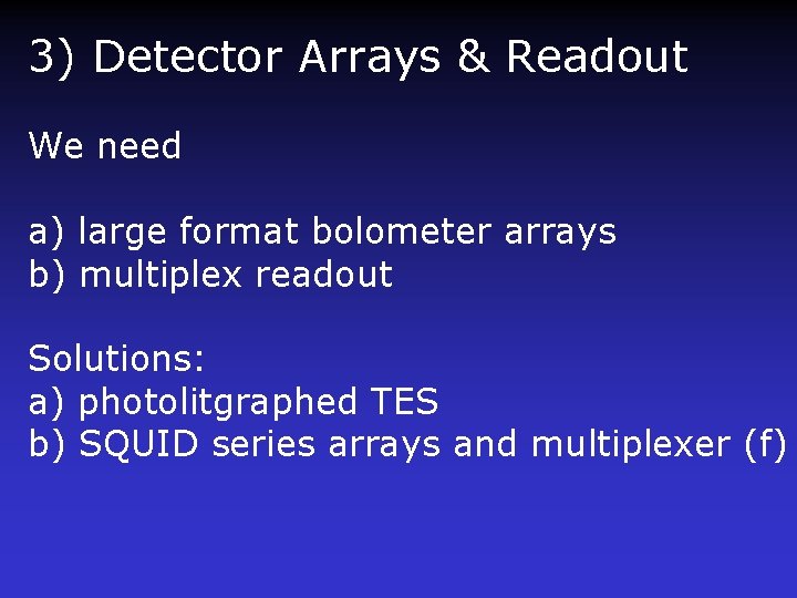 3) Detector Arrays & Readout We need a) large format bolometer arrays b) multiplex