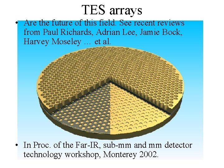 TES arrays • Are the future of this field. See recent reviews from Paul