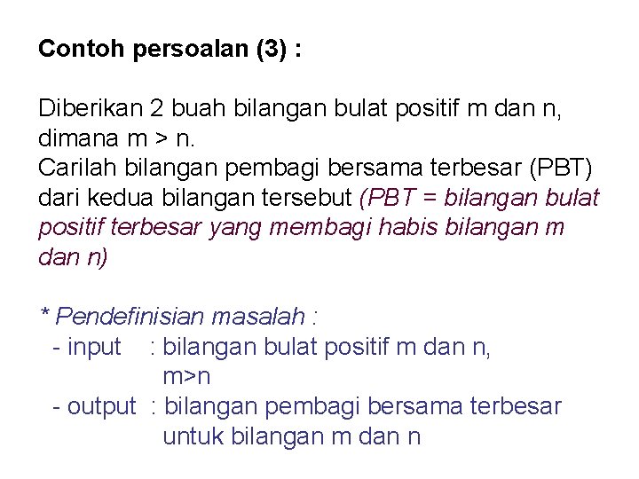 Contoh persoalan (3) : Diberikan 2 buah bilangan bulat positif m dan n, dimana