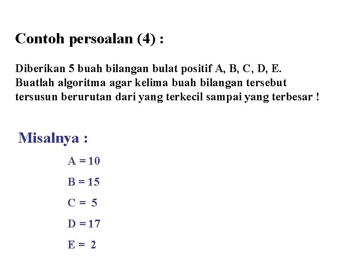  Contoh persoalan (4) : Diberikan 5 buah bilangan bulat positif A, B, C,