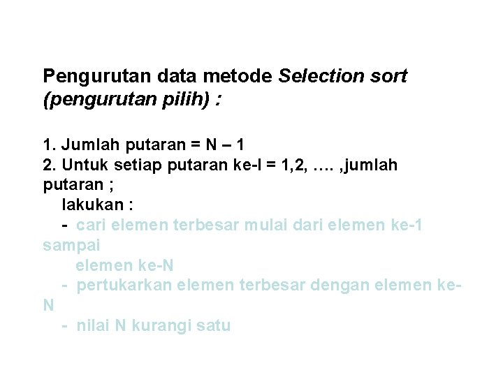 Pengurutan data metode Selection sort (pengurutan pilih) : 1. Jumlah putaran = N –