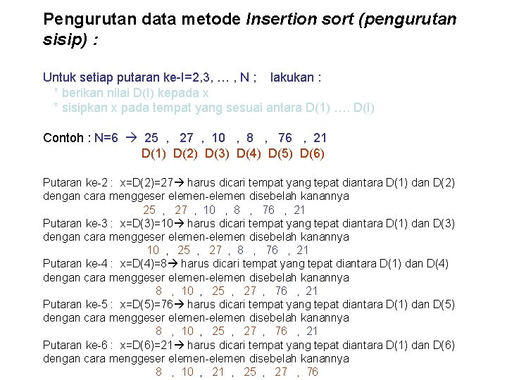 Pengurutan data metode Insertion sort (pengurutan sisip) : Untuk setiap putaran ke-I=2, 3, …