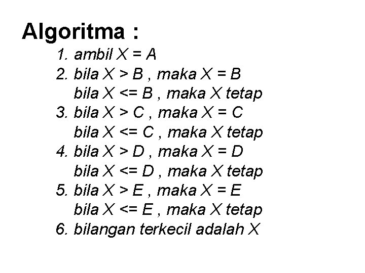 Algoritma : 1. ambil X = A 2. bila X > B , maka