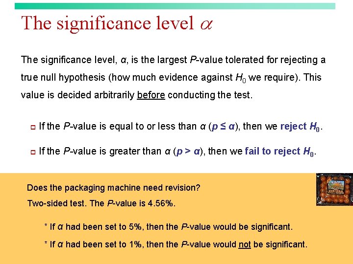 The significance level a The significance level, α, is the largest P-value tolerated for