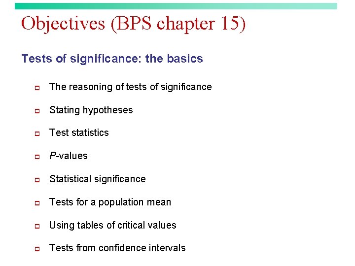 Objectives (BPS chapter 15) Tests of significance: the basics p The reasoning of tests
