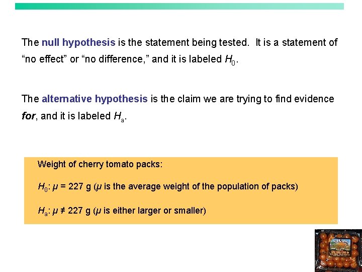 The null hypothesis is the statement being tested. It is a statement of “no