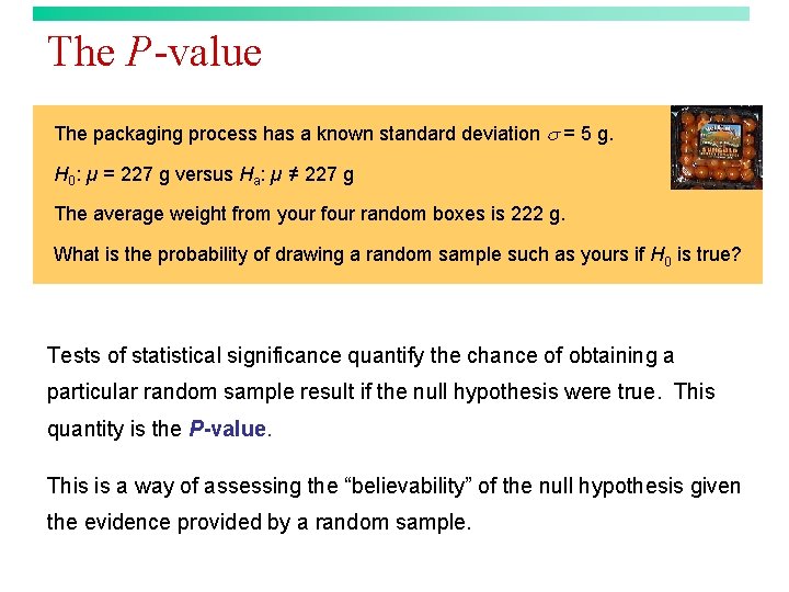 The P-value The packaging process has a known standard deviation s = 5 g.