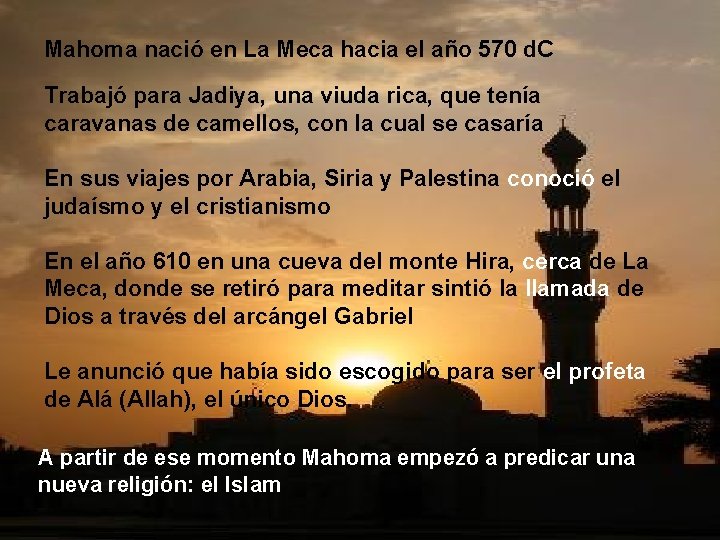 Mahoma nació en La Meca hacia el año 570 d. C Trabajó para Jadiya,