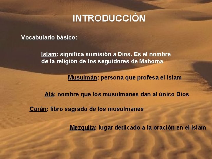 INTRODUCCIÓN Vocabulario básico: Islam: significa sumisión a Dios. Es el nombre de la religión
