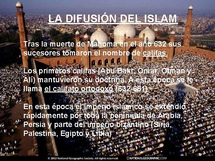 LA DIFUSIÓN DEL ISLAM Tras la muerte de Mahoma en el año 632 sus
