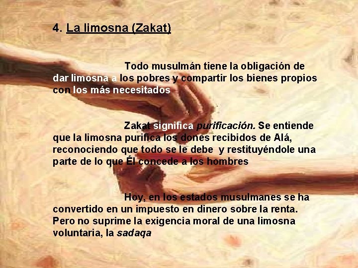 4. La limosna (Zakat) Todo musulmán tiene la obligación de dar limosna a los