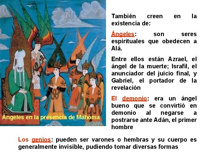 También creen existencia de: en la Ángeles: son seres espirituales que obedecen a Alá.
