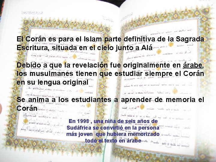 El Corán es para el Islam parte definitiva de la Sagrada Escritura, situada en