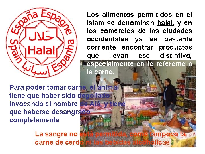 Los alimentos permitidos en el Islam se denominan halal, y en los comercios de