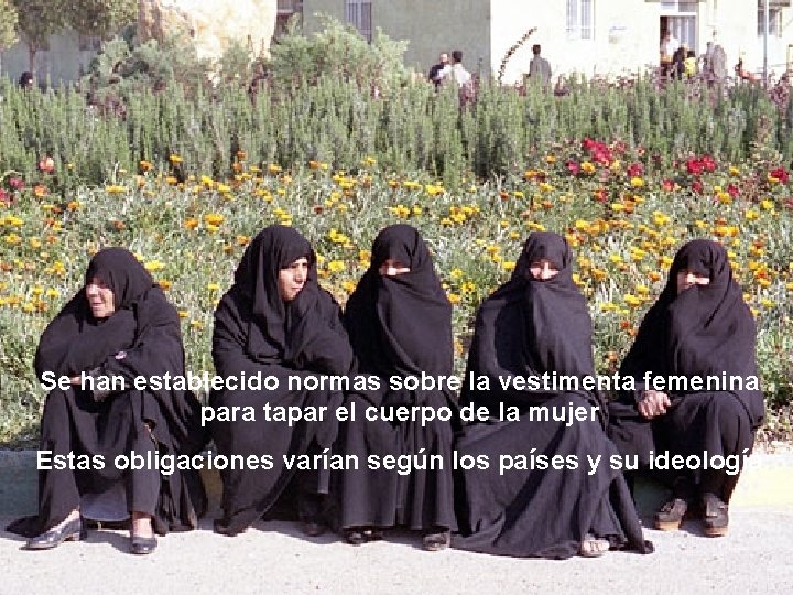 Se han establecido normas sobre la vestimenta femenina para tapar el cuerpo de la