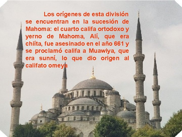 Los orígenes de esta división se encuentran en la sucesión de Mahoma: el cuarto
