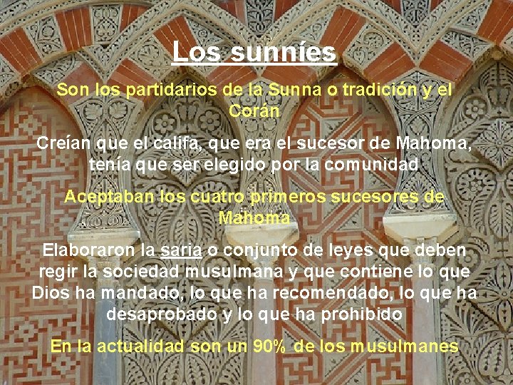 Los sunníes Son los partidarios de la Sunna o tradición y el Corán Creían