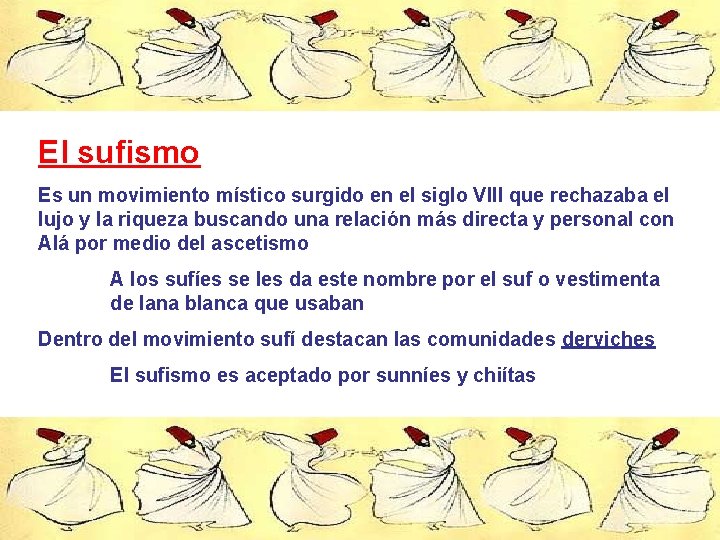 El sufismo Es un movimiento místico surgido en el siglo VIII que rechazaba el