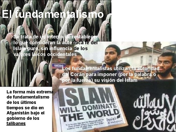 El fundamentalismo Se trata de un intento de restablecer lo que consideran la auténtica