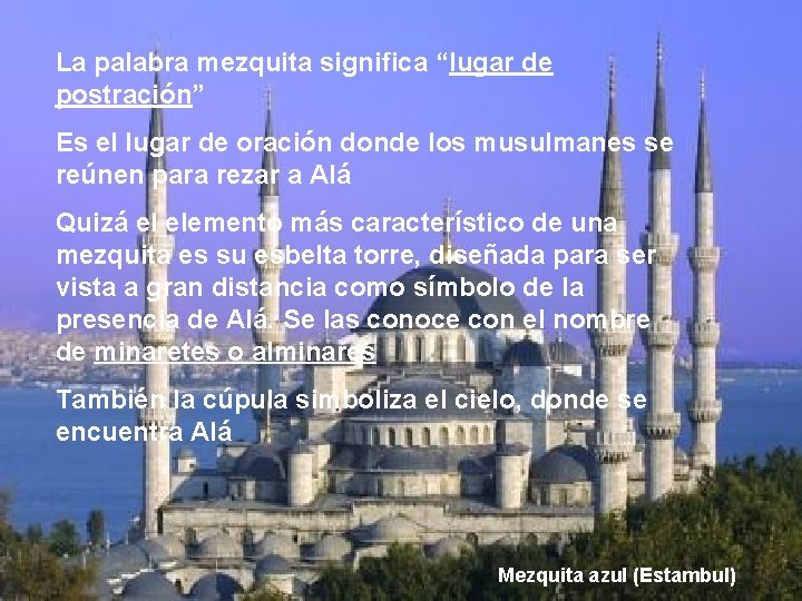 La palabra mezquita significa “lugar de postración” Es el lugar de oración donde los