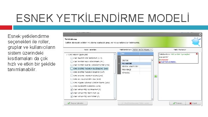 ESNEK YETKİLENDİRME MODELİ Esnek yetkilendirme seçenekleri ile roller, gruplar ve kullanıcıların sistem üzerindeki kısıtlamaları