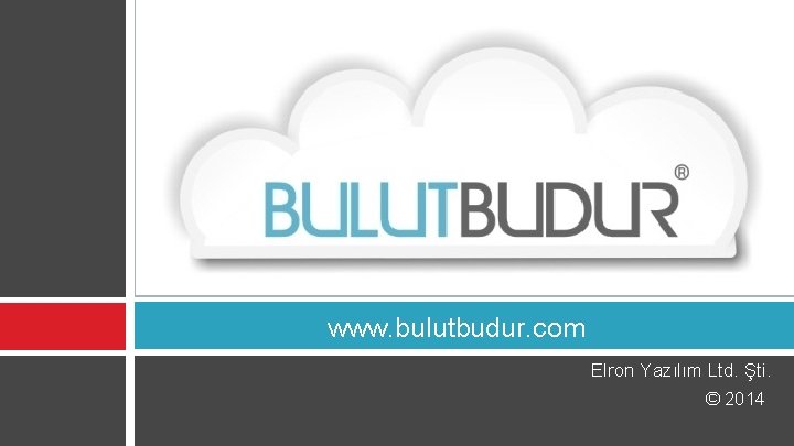 www. bulutbudur. com Elron Yazılım Ltd. Şti. © 2014 