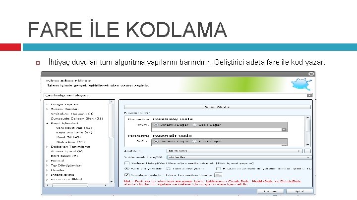 FARE İLE KODLAMA İhtiyaç duyulan tüm algoritma yapılarını barındırır. Geliştirici adeta fare ile kod